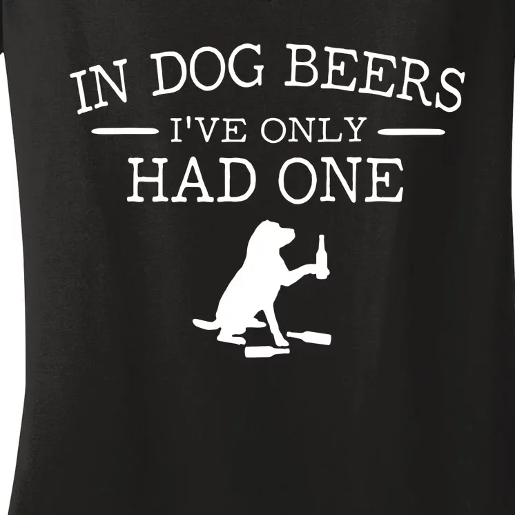 Ive Only Had One In Dog Beers Funny Women's V-Neck T-Shirt