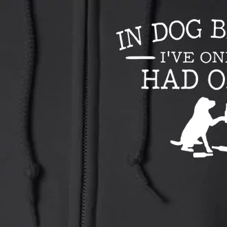 Ive Only Had One In Dog Beers Funny Full Zip Hoodie