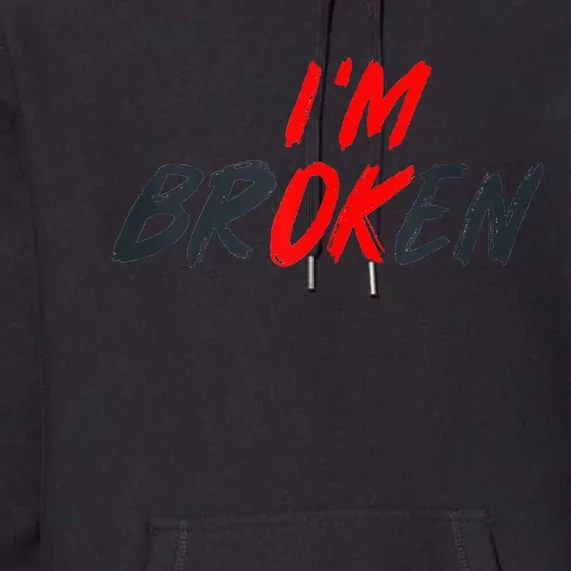 Im Ok Im Broken Invisible Illness Men Women Mental Aware Premium Hoodie