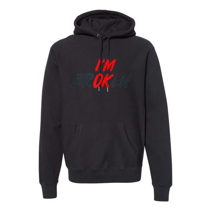 Im Ok Im Broken Invisible Illness Men Women Mental Aware Premium Hoodie