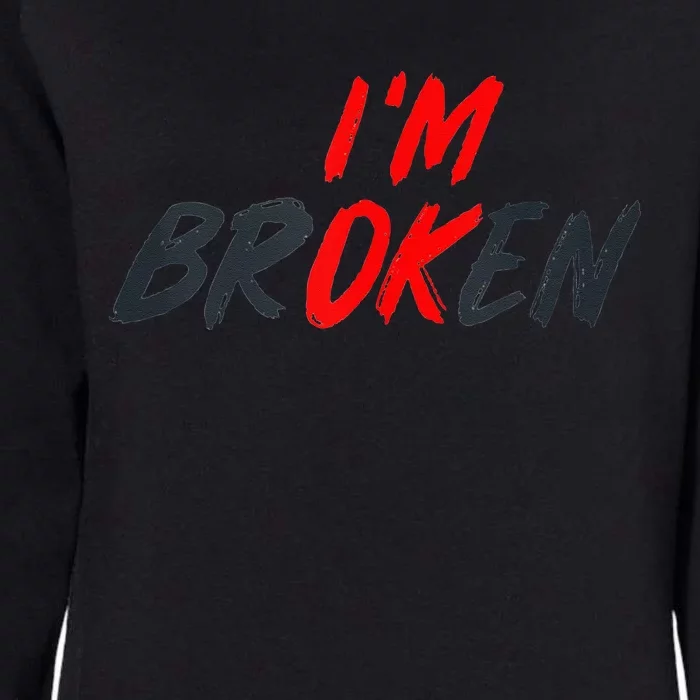 Im Ok Im Broken Invisible Illness Men Women Mental Aware Womens California Wash Sweatshirt