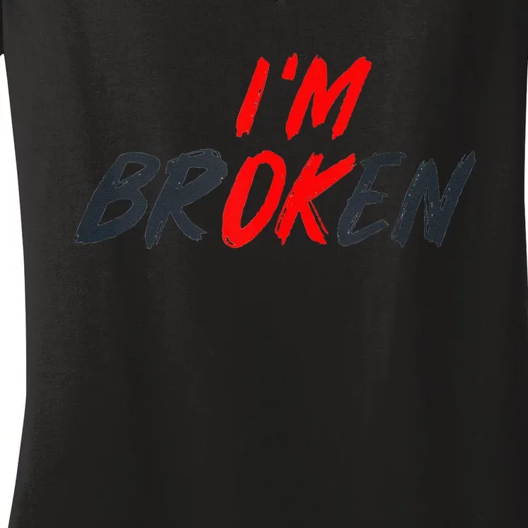 Im Ok Im Broken Invisible Illness Men Women Mental Aware Women's V-Neck T-Shirt