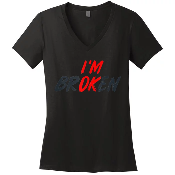 Im Ok Im Broken Invisible Illness Men Women Mental Aware Women's V-Neck T-Shirt