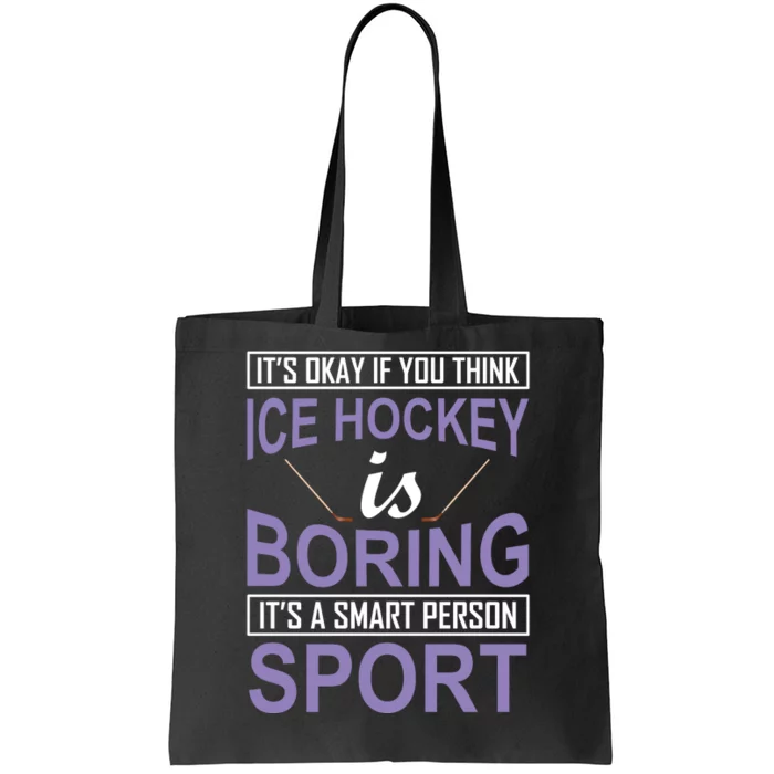 It's Okay If You Think Ice Hockey Is Boring Tote Bag