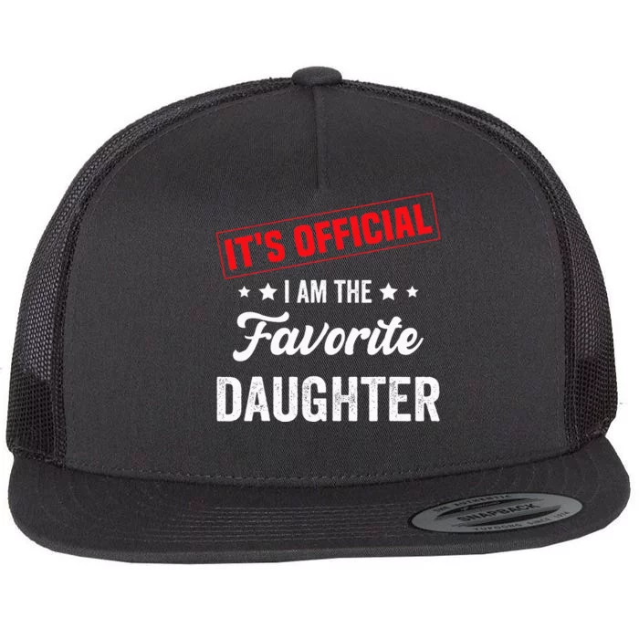 it's o.fficial i am the favorite daughter funny quote Flat Bill Trucker Hat