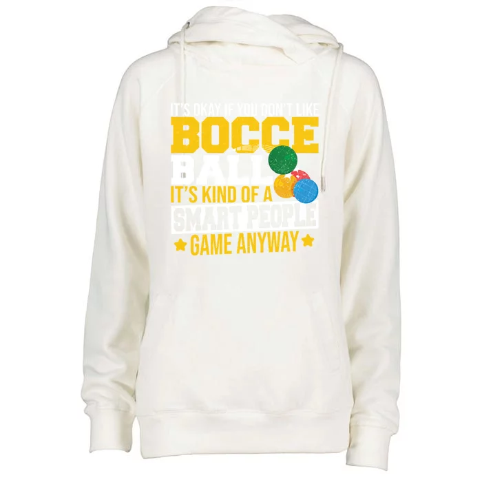 ItS Okay If You DonT Like Bocce Ball Gift Womens Funnel Neck Pullover Hood