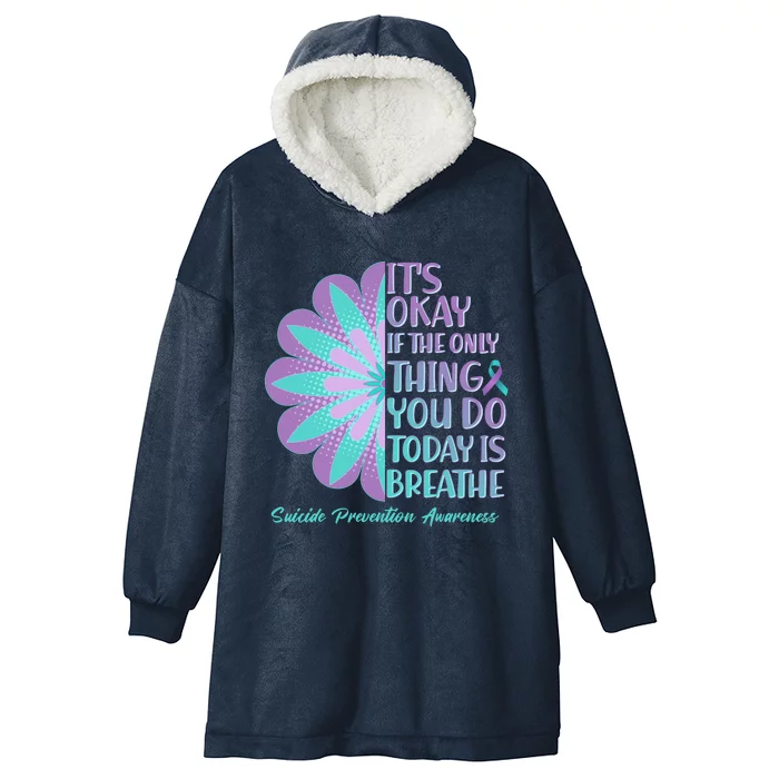 Its Okay If The Only Thing You Do Today IS Breathe Suicide Prevention Awareness Hooded Wearable Blanket