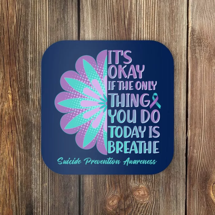 Its Okay If The Only Thing You Do Today IS Breathe Suicide Prevention Awareness Coaster