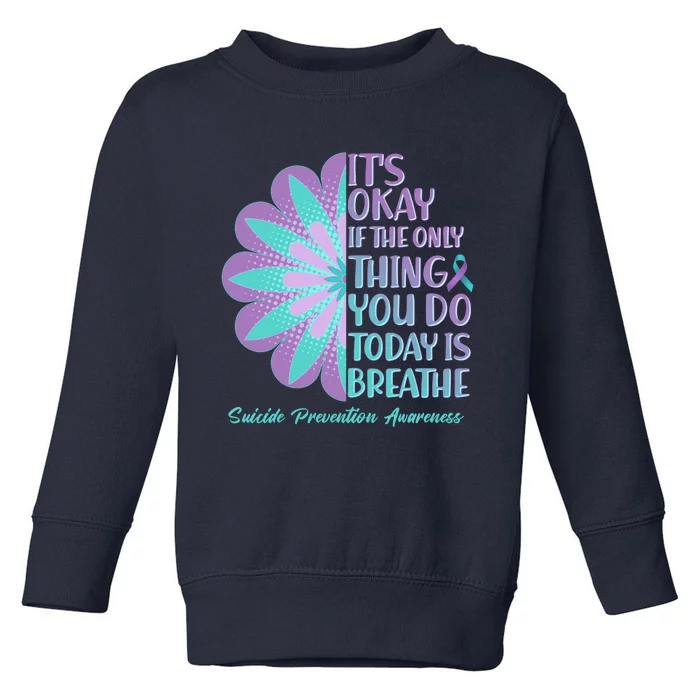 Its Okay If The Only Thing You Do Today IS Breathe Suicide Prevention Awareness Toddler Sweatshirt