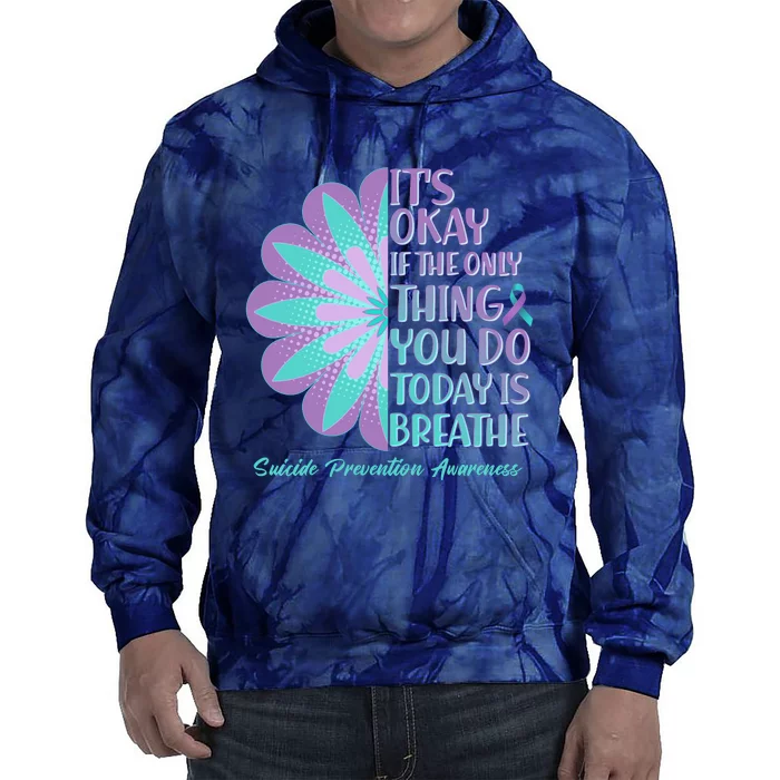 Its Okay If The Only Thing You Do Today IS Breathe Suicide Prevention Awareness Tie Dye Hoodie