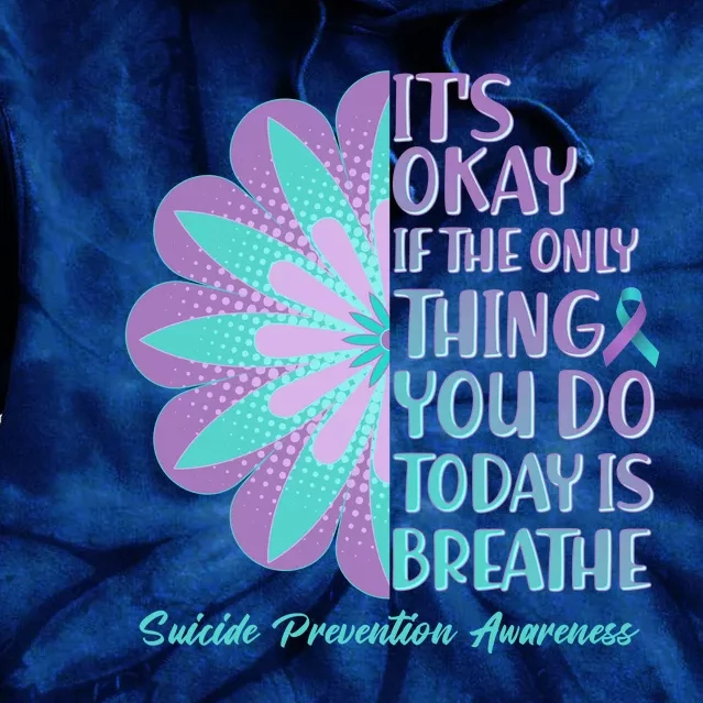 Its Okay If The Only Thing You Do Today IS Breathe Suicide Prevention Awareness Tie Dye Hoodie