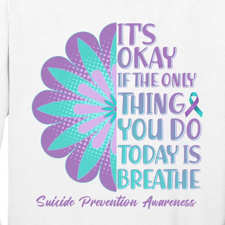 Its Okay If The Only Thing You Do Today IS Breathe Suicide Prevention Awareness Tall Long Sleeve T-Shirt