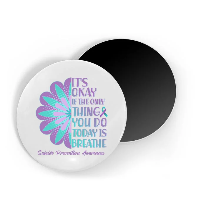 Its Okay If The Only Thing You Do Today IS Breathe Suicide Prevention Awareness Magnet