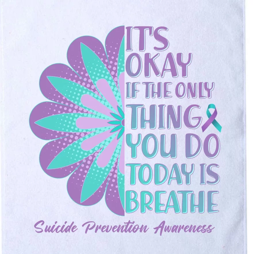 Its Okay If The Only Thing You Do Today IS Breathe Suicide Prevention Awareness Platinum Collection Golf Towel