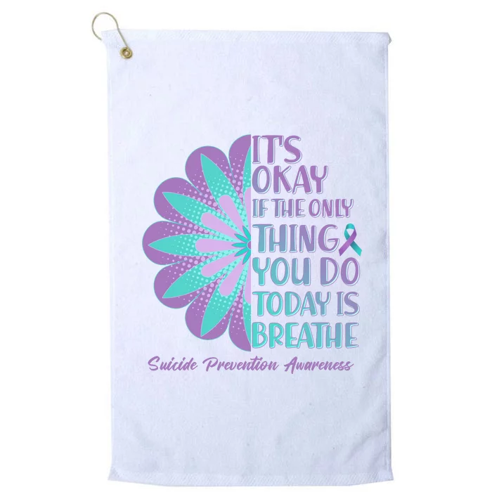 Its Okay If The Only Thing You Do Today IS Breathe Suicide Prevention Awareness Platinum Collection Golf Towel