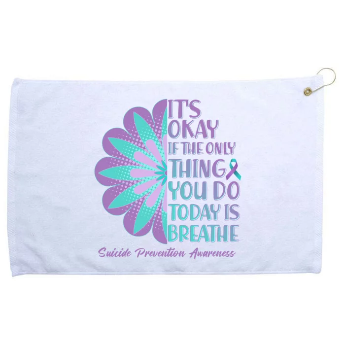 Its Okay If The Only Thing You Do Today IS Breathe Suicide Prevention Awareness Grommeted Golf Towel