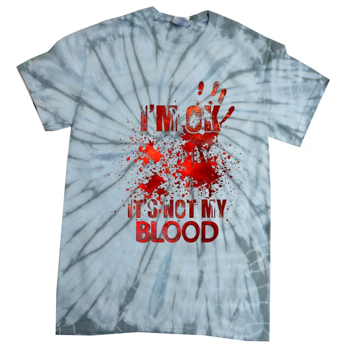 Im Ok Its Not My Blood Tie-Dye T-Shirt