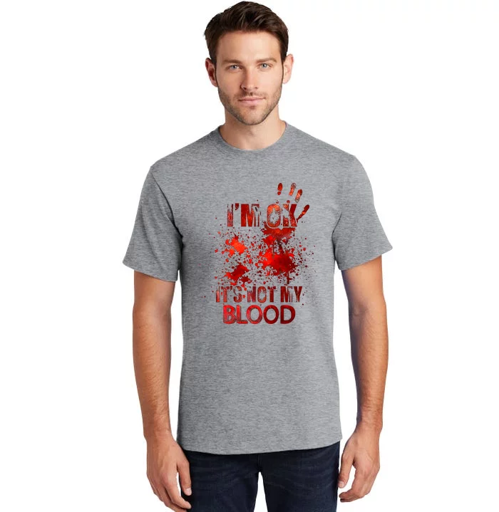 Im Ok Its Not My Blood Tall T-Shirt