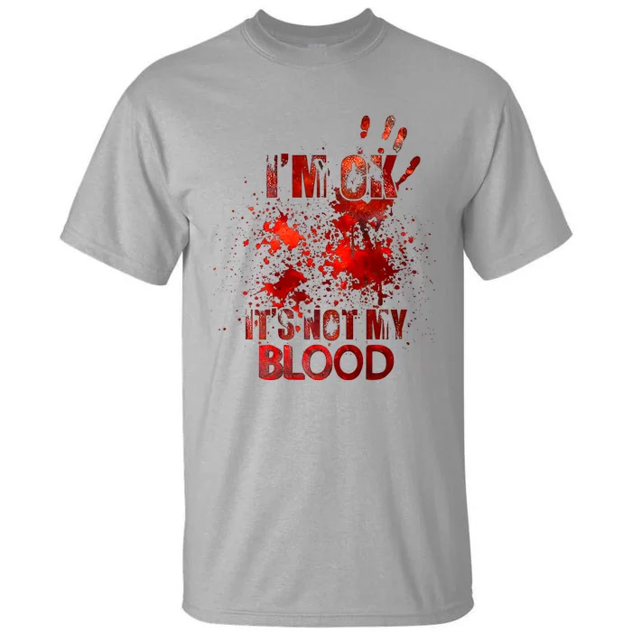 Im Ok Its Not My Blood Tall T-Shirt