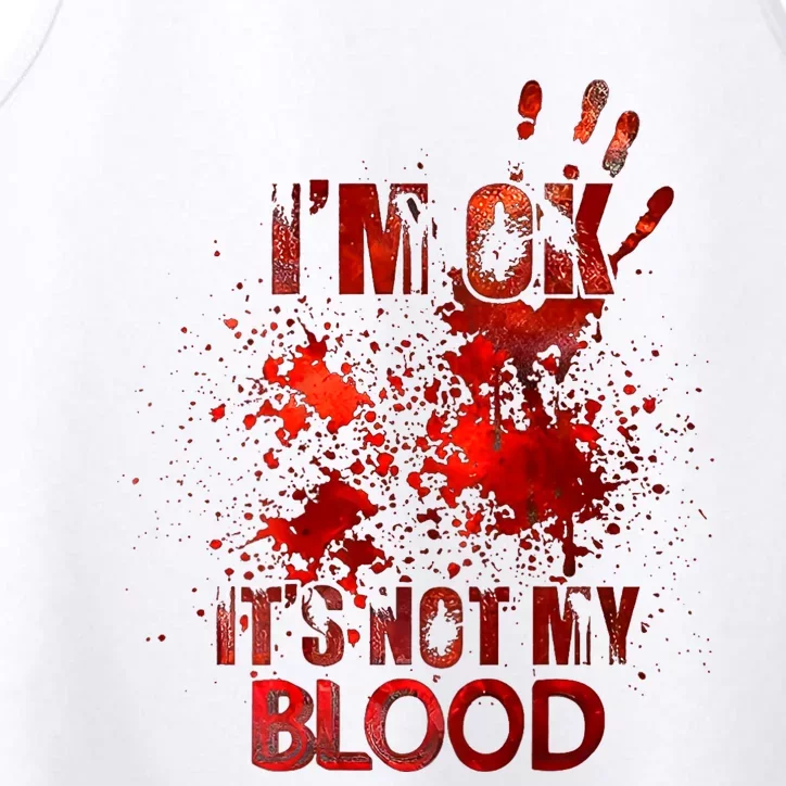 Im Ok Its Not My Blood Performance Tank