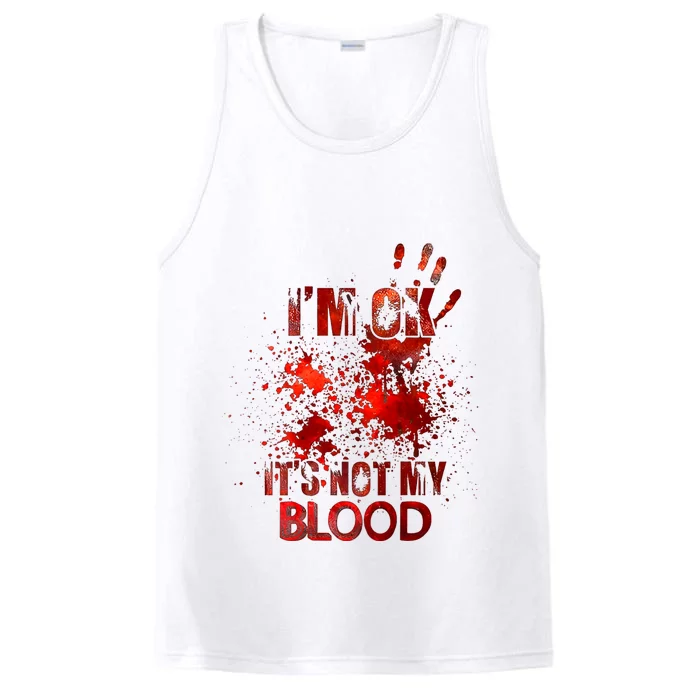 Im Ok Its Not My Blood Performance Tank