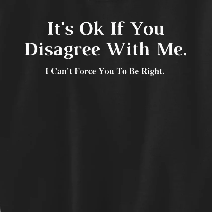 ItS Ok If You Disagree With Me Kids Sweatshirt