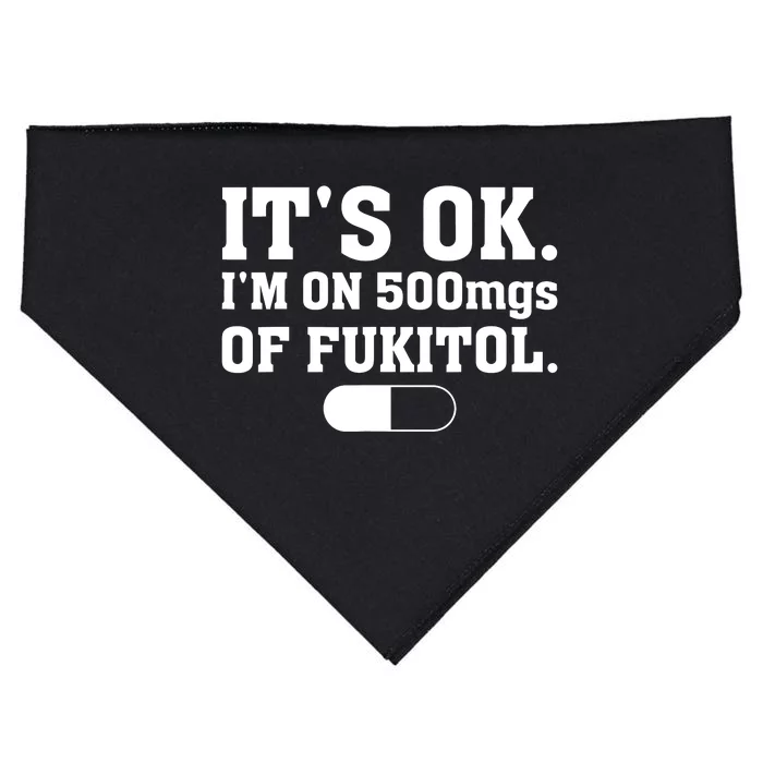 ItS Ok IM On 500mg Of Fukitol Funny Sarcasm USA-Made Doggie Bandana