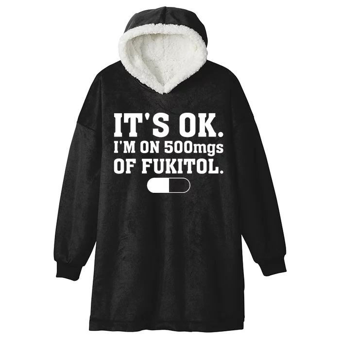 ItS Ok IM On 500mg Of Fukitol Funny Sarcasm Hooded Wearable Blanket