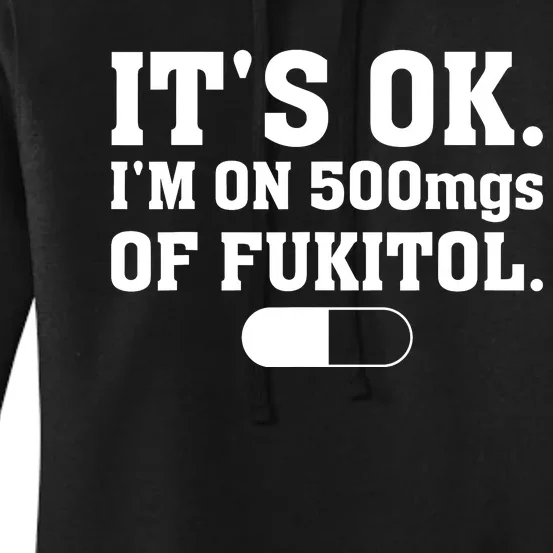 ItS Ok IM On 500mg Of Fukitol Funny Sarcasm Women's Pullover Hoodie