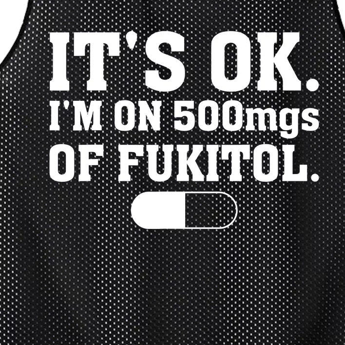 ItS Ok IM On 500mg Of Fukitol Funny Sarcasm Mesh Reversible Basketball Jersey Tank