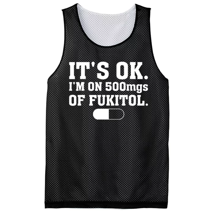 ItS Ok IM On 500mg Of Fukitol Funny Sarcasm Mesh Reversible Basketball Jersey Tank