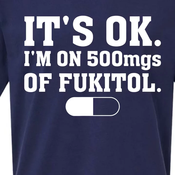 ItS Ok IM On 500mg Of Fukitol Funny Sarcasm Sueded Cloud Jersey T-Shirt