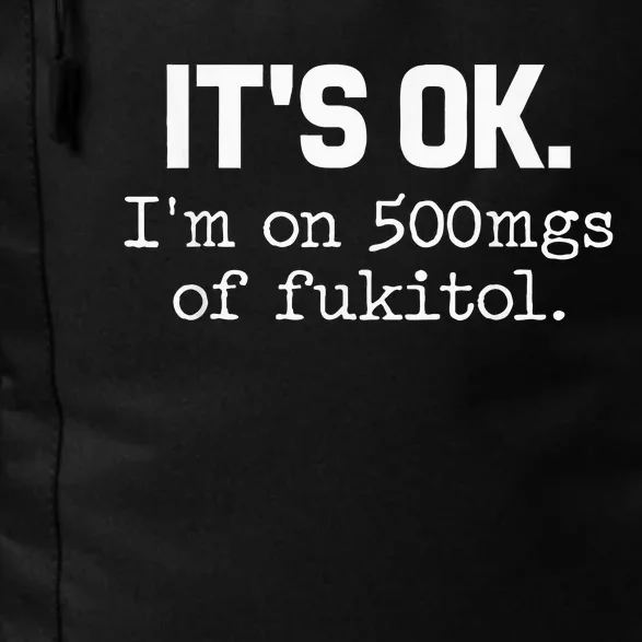 ItS Ok IM On 500mg Of Fukitol Daily Commute Backpack