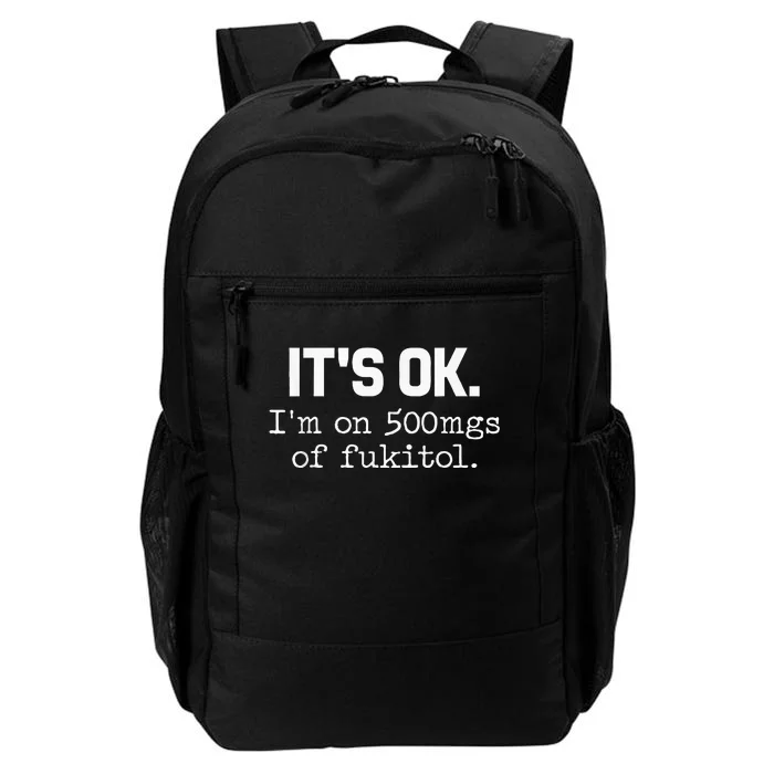 ItS Ok IM On 500mg Of Fukitol Daily Commute Backpack