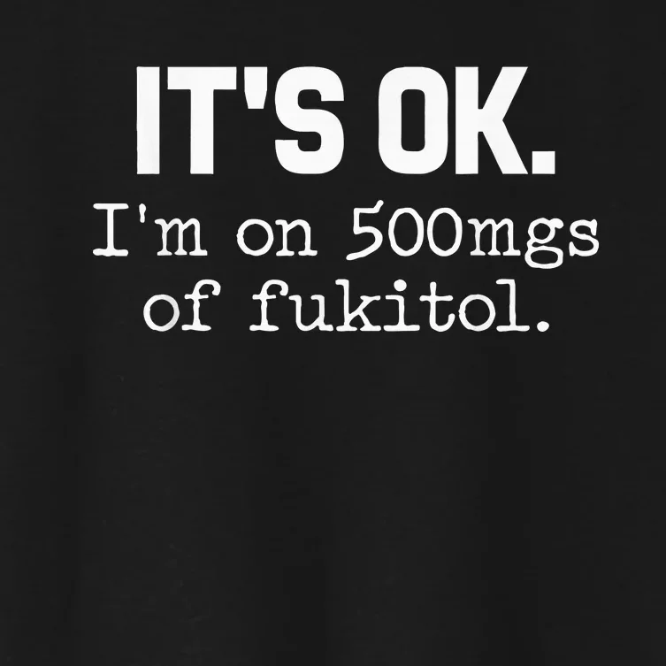 ItS Ok IM On 500mg Of Fukitol Women's Crop Top Tee