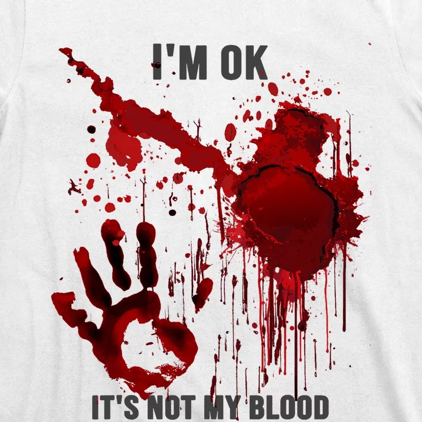 Im OK Its Not My Blood Splatter Bloody Hand Bloodstained T-Shirt