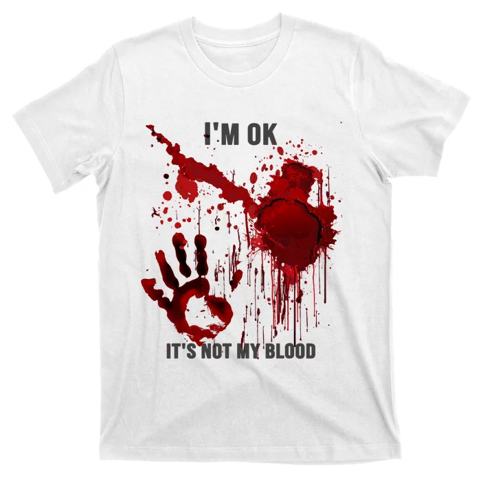 Im OK Its Not My Blood Splatter Bloody Hand Bloodstained T-Shirt