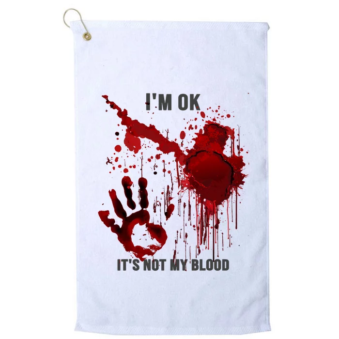 Im OK Its Not My Blood Splatter Bloody Hand Bloodstained Platinum Collection Golf Towel