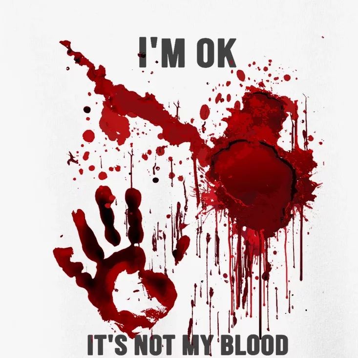 Im OK Its Not My Blood Splatter Bloody Hand Bloodstained Toddler T-Shirt