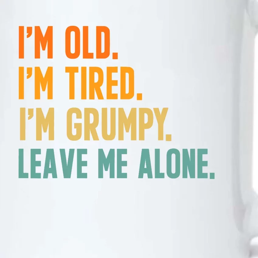 IM Old IM Tired IM Grumpy Leave Me Alone Black Color Changing Mug