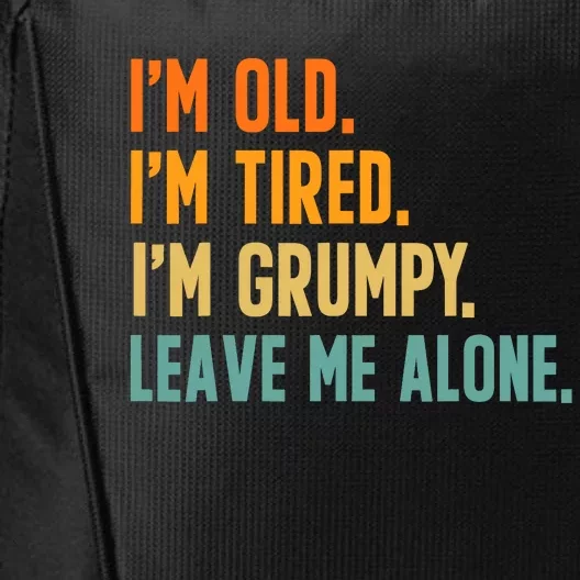 IM Old IM Tired IM Grumpy Leave Me Alone City Backpack