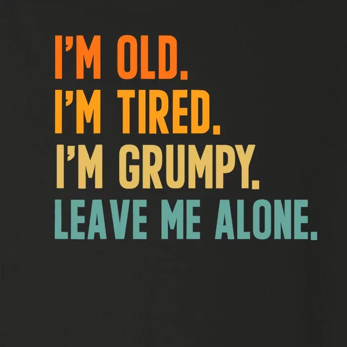 IM Old IM Tired IM Grumpy Leave Me Alone Toddler Long Sleeve Shirt