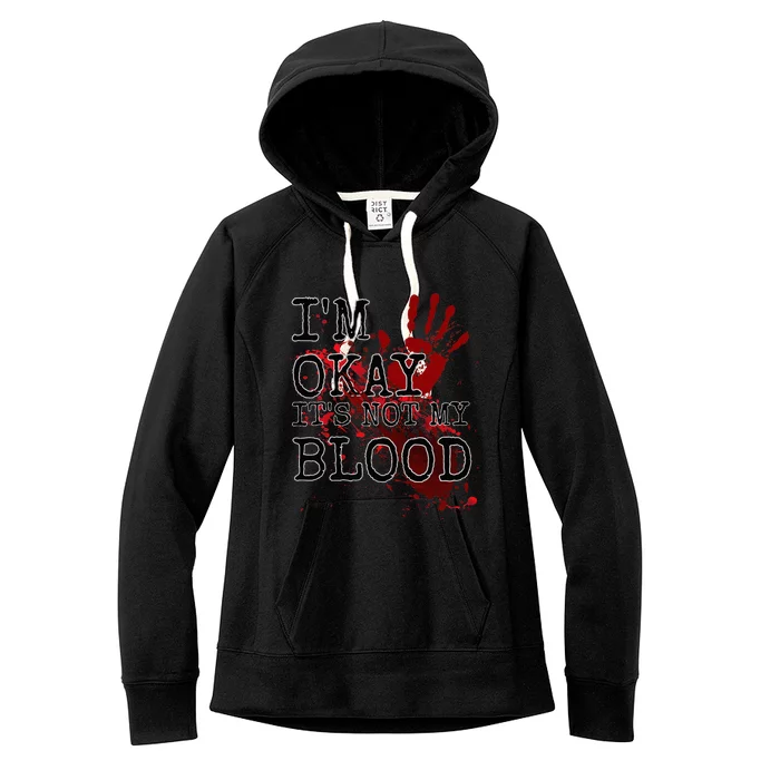 I'm Okay It's Not My Blood Funny Horror Style Halloween Women's Fleece Hoodie