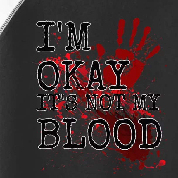 I'm Okay It's Not My Blood Funny Horror Style Halloween Toddler Fine Jersey T-Shirt