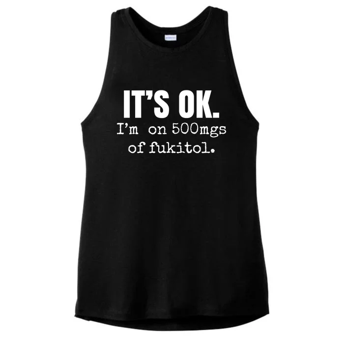 Its Ok Im On 500mgs Of Fukitol Funny Ladies Tri-Blend Wicking Tank