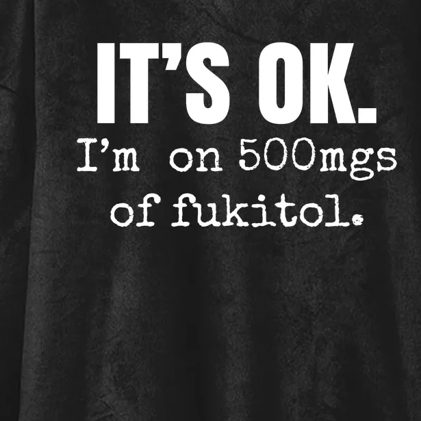 Its Ok Im On 500mgs Of Fukitol Funny Hooded Wearable Blanket