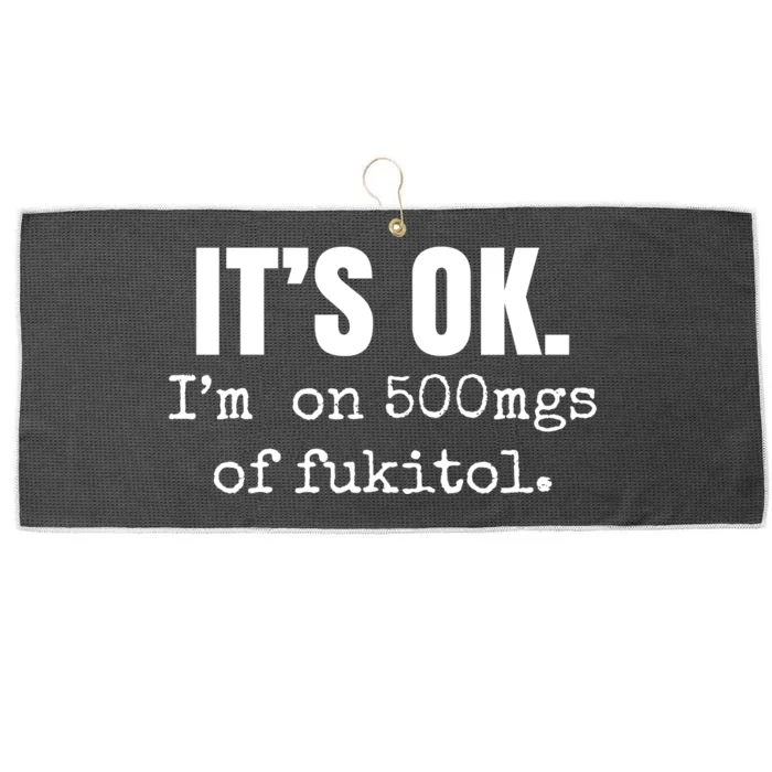 Its Ok Im On 500mgs Of Fukitol Funny Large Microfiber Waffle Golf Towel