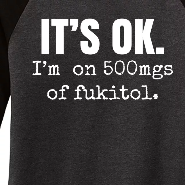 Its Ok Im On 500mgs Of Fukitol Funny Women's Tri-Blend 3/4-Sleeve Raglan Shirt