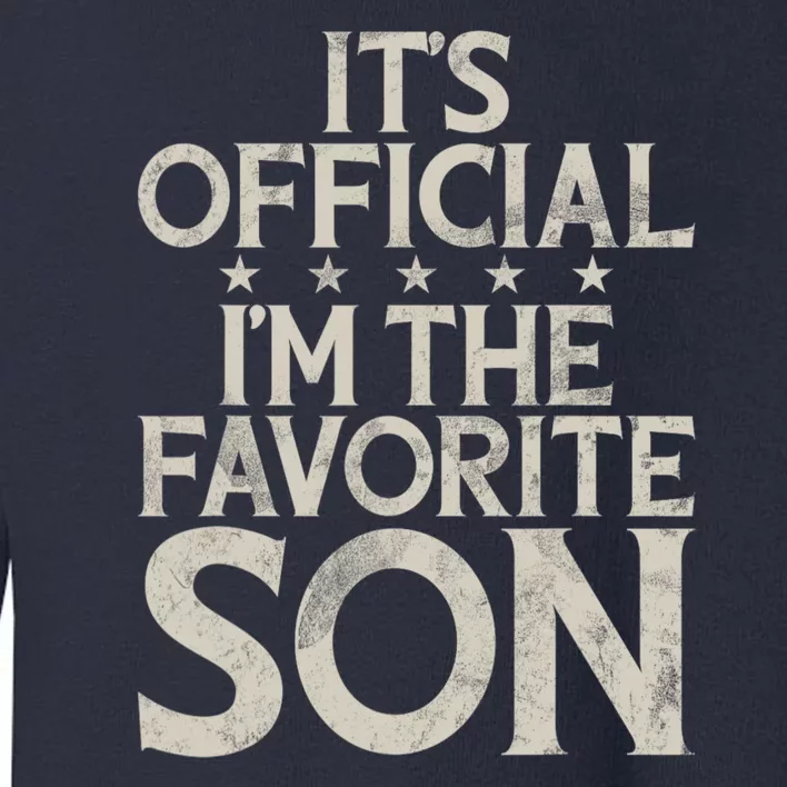 Its Official Im The Favorite Son Toddler Sweatshirt