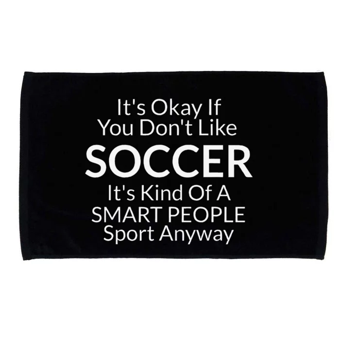 Its Ok If You DonT Like Soccer Funny With Sayings Microfiber Hand Towel